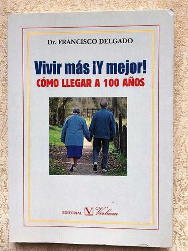Vivir mas y mejor - Como llegar a 100 años.